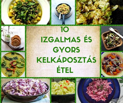 Különböző kelkáposztás ételek