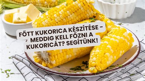 friss kukorica előkészítése és főzése