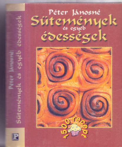 Péter Jánosné Sütemények és egyéb édességek könyvborító